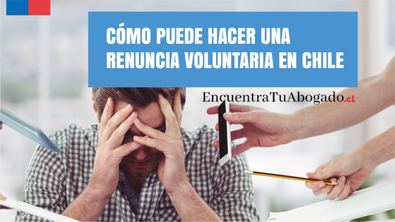 como puede hacer una renuncia voluntaria en chile