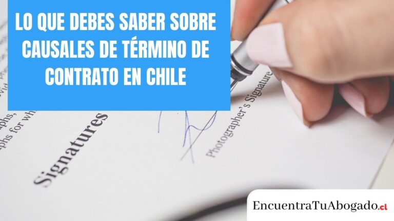 Lo que debes saber sobre causales de término de contrato en Chile